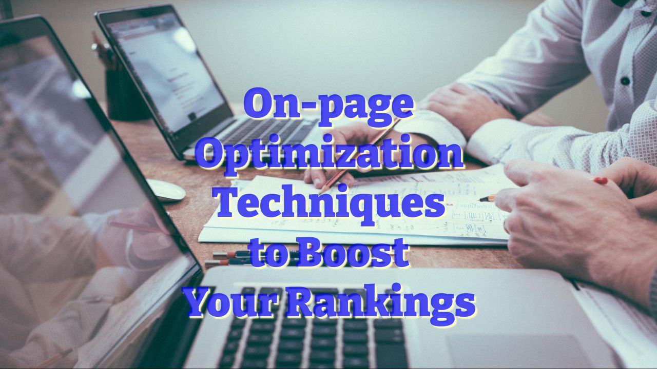 On-page Optimization Techniques to Boost Your Rankings