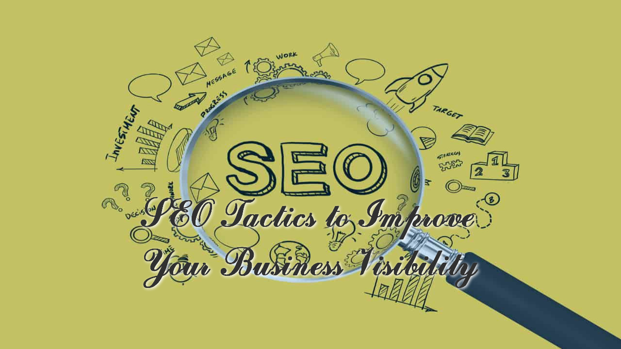 SEO Tactics to Improve Your Business Visibility