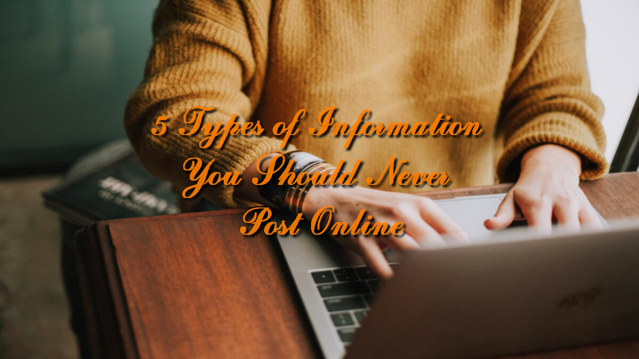5 Types of Information You Should Never Post Online