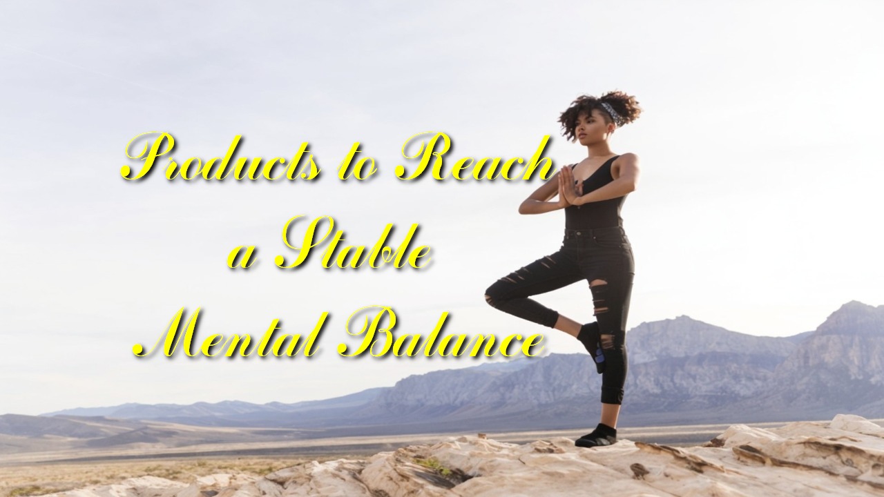 Products to Reach a Stable Mental Balance